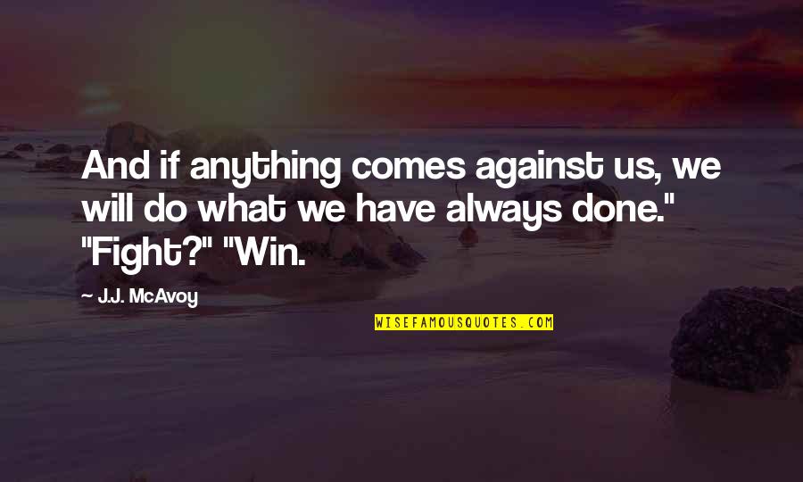 I Will Always Fight For You Quotes By J.J. McAvoy: And if anything comes against us, we will