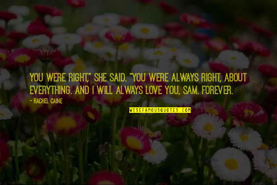 I Will Always Love You Forever And Ever Quotes By Rachel Caine: You were right," she said. "You were always