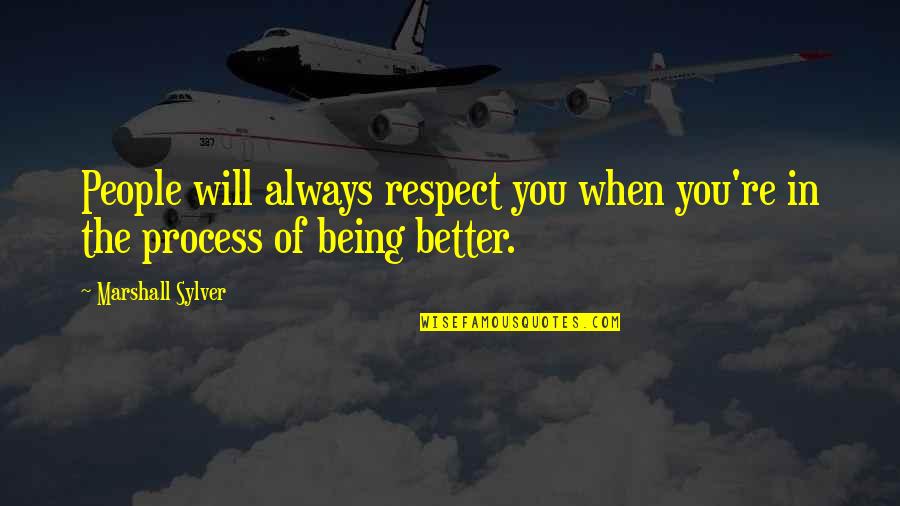 I Will Always Respect You Quotes By Marshall Sylver: People will always respect you when you're in