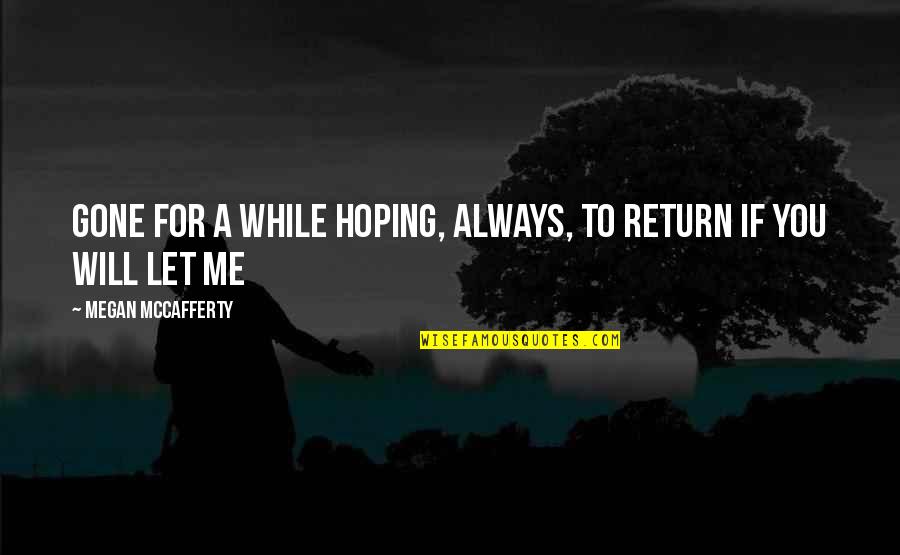 I Will Always Return Quotes By Megan McCafferty: Gone for a while Hoping, always, to return