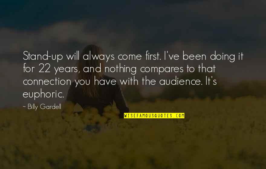 I Will Always Stand By You Quotes By Billy Gardell: Stand-up will always come first. I've been doing