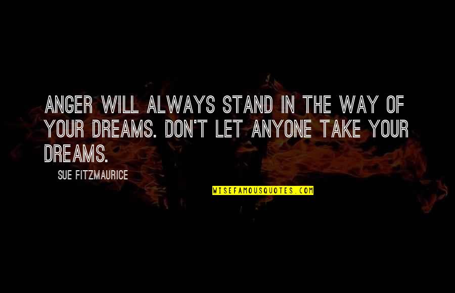 I Will Always Stand By You Quotes By Sue Fitzmaurice: Anger will always stand in the way of I Will Always Stand By You Quotes By Sue Fitzmaurice: Anger will always stand in the way of