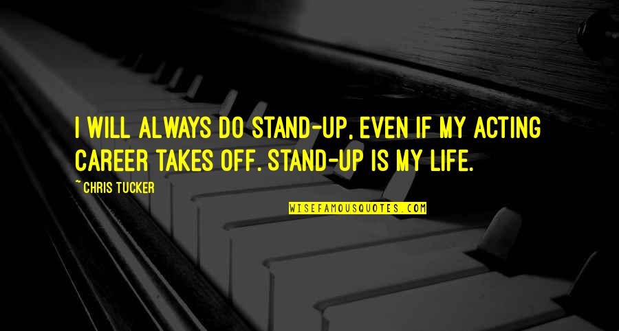 I Will Always Stand For You Quotes By Chris Tucker: I will always do stand-up, even if my
