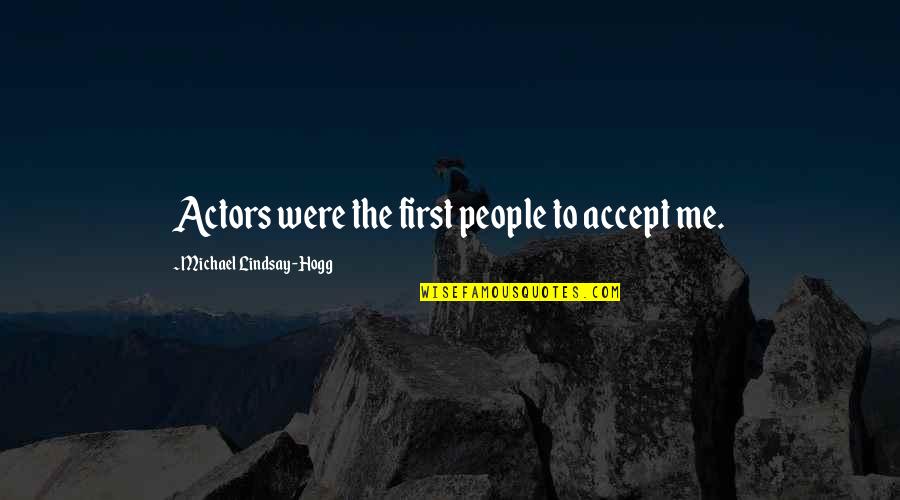 I Will Always Stay Strong Quotes By Michael Lindsay-Hogg: Actors were the first people to accept me.