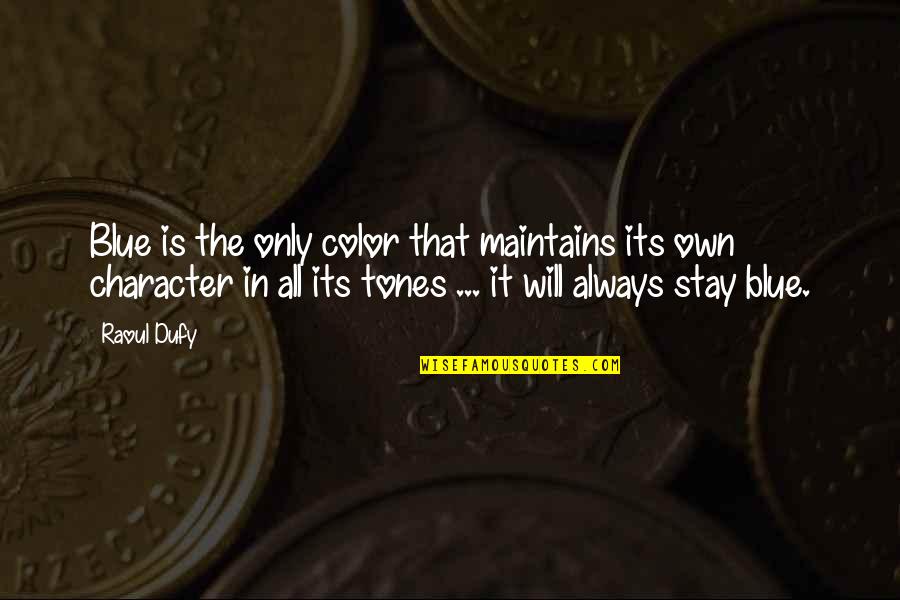 I Will Always Stay With You Quotes By Raoul Dufy: Blue is the only color that maintains its I Will Always Stay With You Quotes By Raoul Dufy: Blue is the only color that maintains its