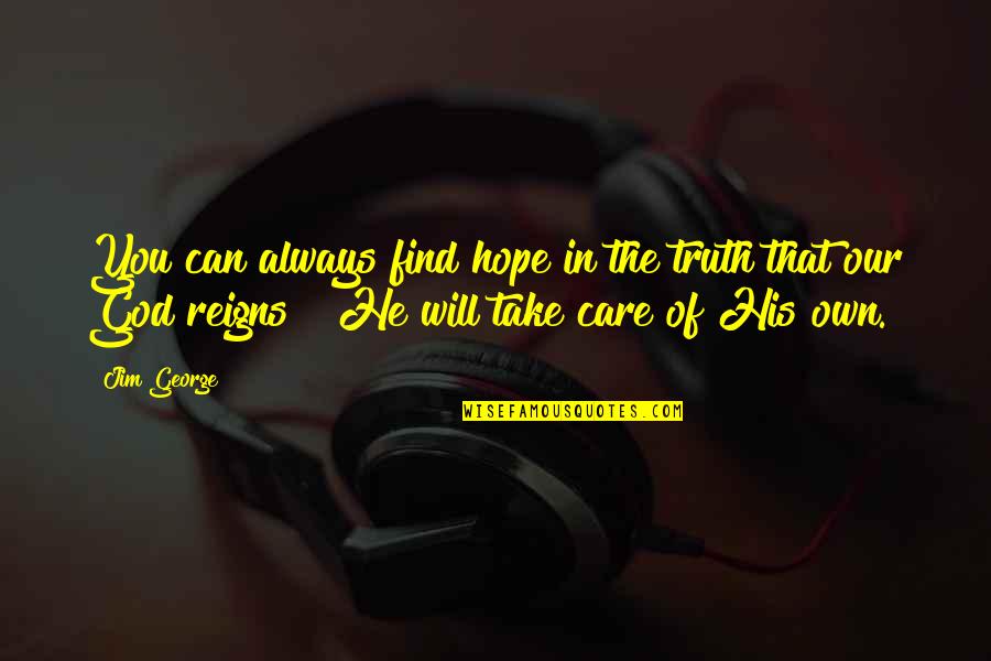 I Will Always Take Care Of You Quotes By Jim George: You can always find hope in the truth I Will Always Take Care Of You Quotes By Jim George: You can always find hope in the truth