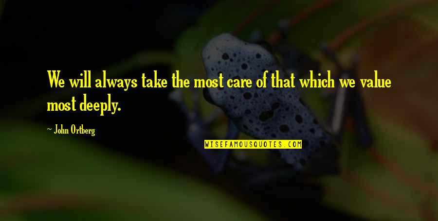 I Will Always Take Care Of You Quotes By John Ortberg: We will always take the most care of