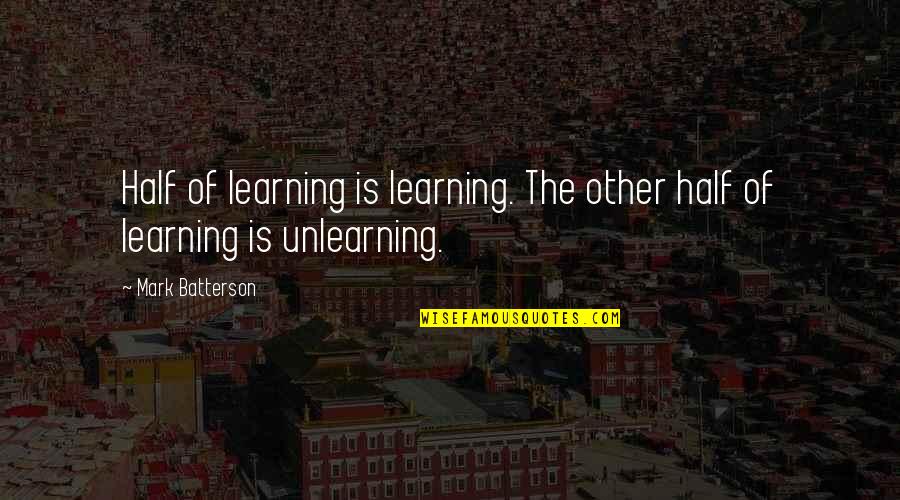 I Will Always Take Care Of You Quotes By Mark Batterson: Half of learning is learning. The other half