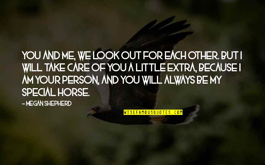 I Will Always Take Care Of You Quotes By Megan Shepherd: You and me, we look out for each I Will Always Take Care Of You Quotes By Megan Shepherd: You and me, we look out for each