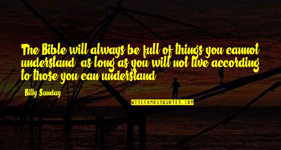 I Will Always Understand You Quotes By Billy Sunday: The Bible will always be full of things