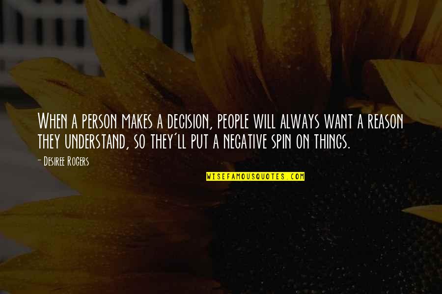 I Will Always Understand You Quotes By Desiree Rogers: When a person makes a decision, people will