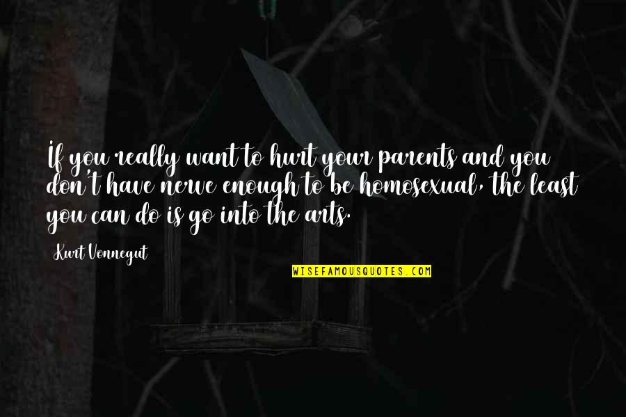 I Will Always Understand You Quotes By Kurt Vonnegut: If you really want to hurt your parents