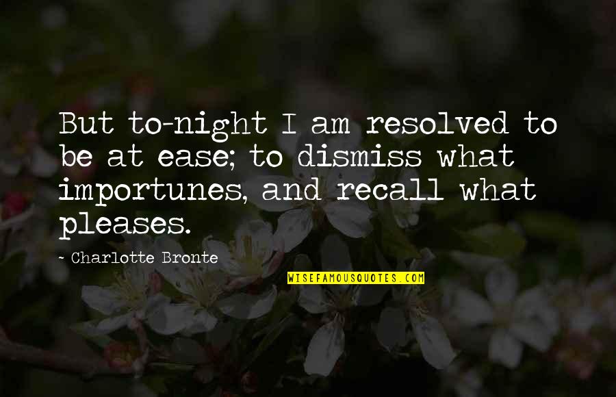 I Will Always Walk Beside You Quotes By Charlotte Bronte: But to-night I am resolved to be at