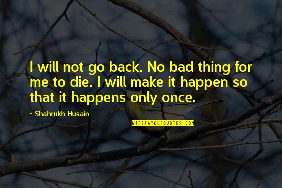 I Will Always Want You Picture Quotes By Shahrukh Husain: I will not go back. No bad thing