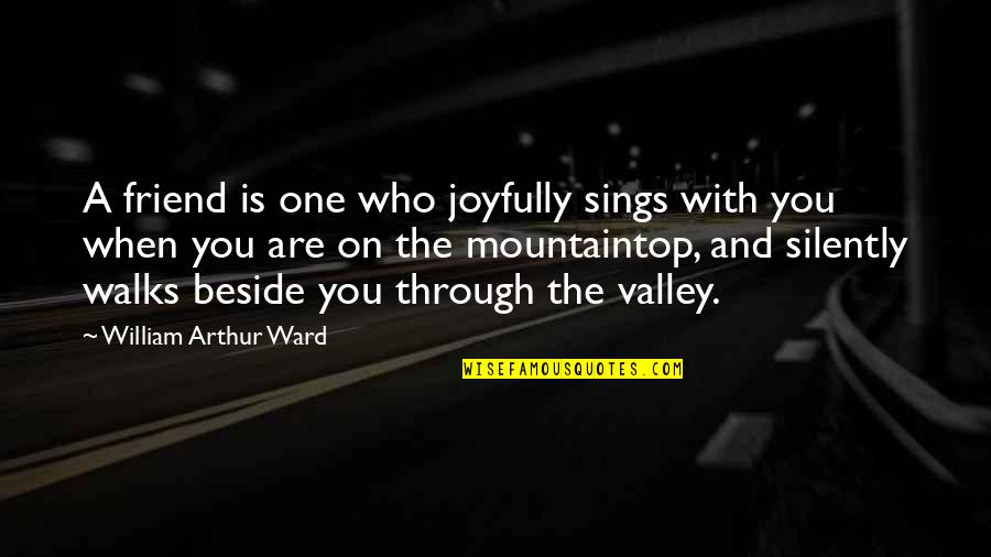 I Will Always Want You Picture Quotes By William Arthur Ward: A friend is one who joyfully sings with