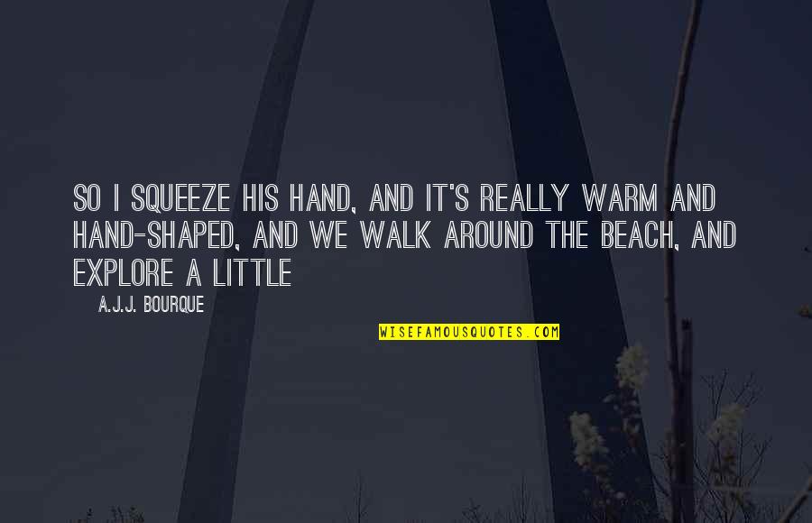 I Will Always Wonder Quotes By A.J.J. Bourque: So I squeeze his hand, and it's really