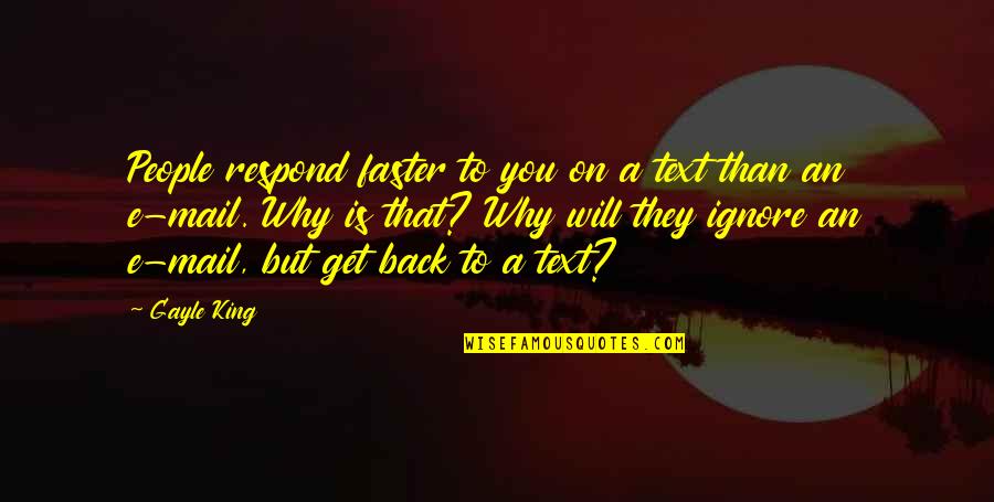 I Will Back Soon Quotes By Gayle King: People respond faster to you on a text I Will Back Soon Quotes By Gayle King: People respond faster to you on a text