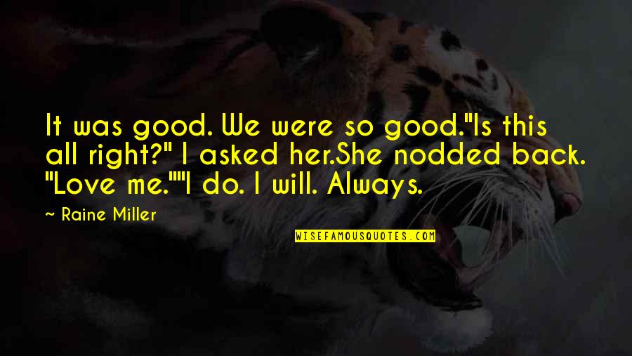 I Will Back Soon Quotes By Raine Miller: It was good. We were so good."Is this I Will Back Soon Quotes By Raine Miller: It was good. We were so good."Is this