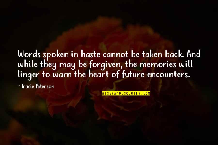 I Will Back Soon Quotes By Tracie Peterson: Words spoken in haste cannot be taken back. I Will Back Soon Quotes By Tracie Peterson: Words spoken in haste cannot be taken back.