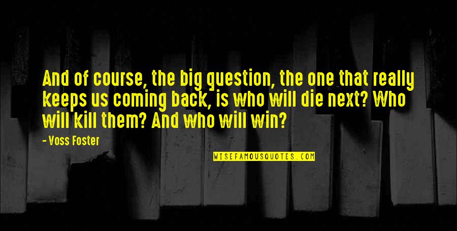 I Will Back Soon Quotes By Voss Foster: And of course, the big question, the one