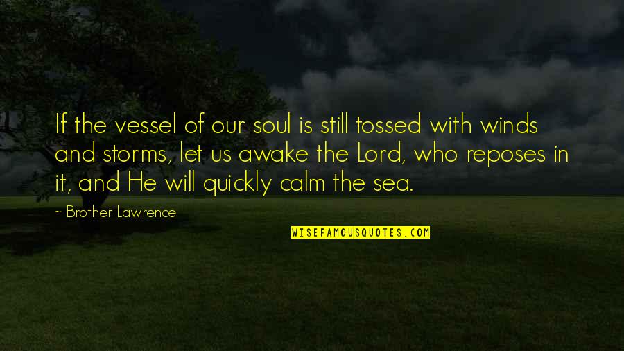 I Will Be Calm Quotes By Brother Lawrence: If the vessel of our soul is still