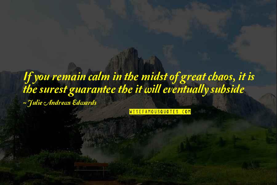 I Will Be Calm Quotes By Julie Andrews Edwards: If you remain calm in the midst of