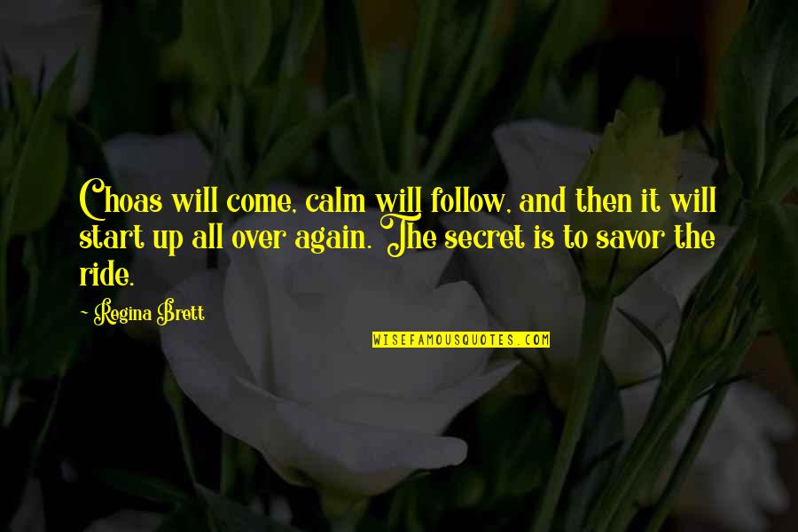 I Will Be Calm Quotes By Regina Brett: Choas will come, calm will follow, and then