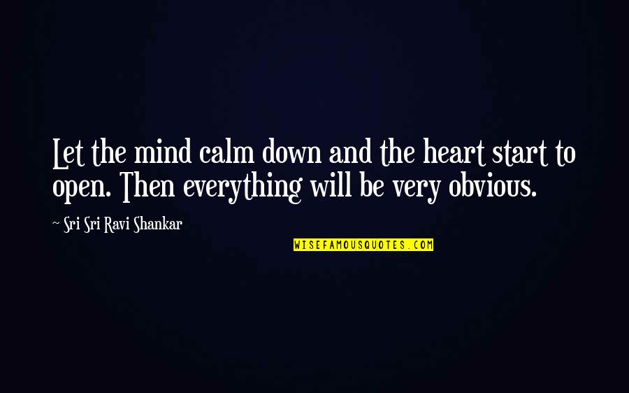 I Will Be Calm Quotes By Sri Sri Ravi Shankar: Let the mind calm down and the heart