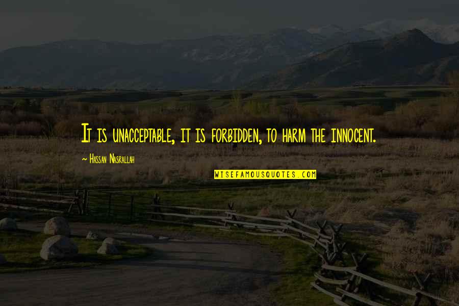 I Will Be Champion One Day Quotes By Hassan Nasrallah: It is unacceptable, it is forbidden, to harm I Will Be Champion One Day Quotes By Hassan Nasrallah: It is unacceptable, it is forbidden, to harm