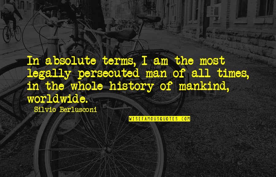 I Will Be Champion One Day Quotes By Silvio Berlusconi: In absolute terms, I am the most legally