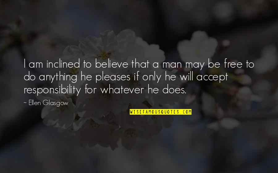 I Will Be Free Quotes By Ellen Glasgow: I am inclined to believe that a man