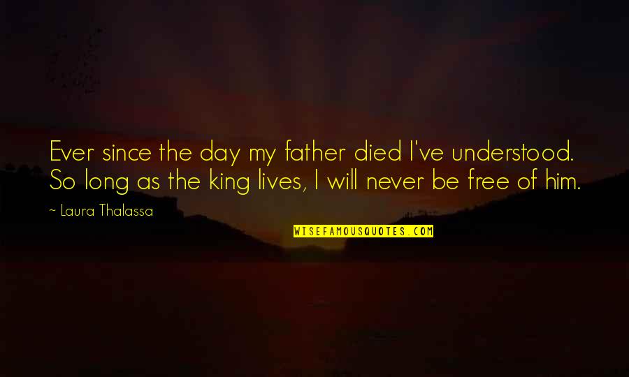 I Will Be Free Quotes By Laura Thalassa: Ever since the day my father died I've