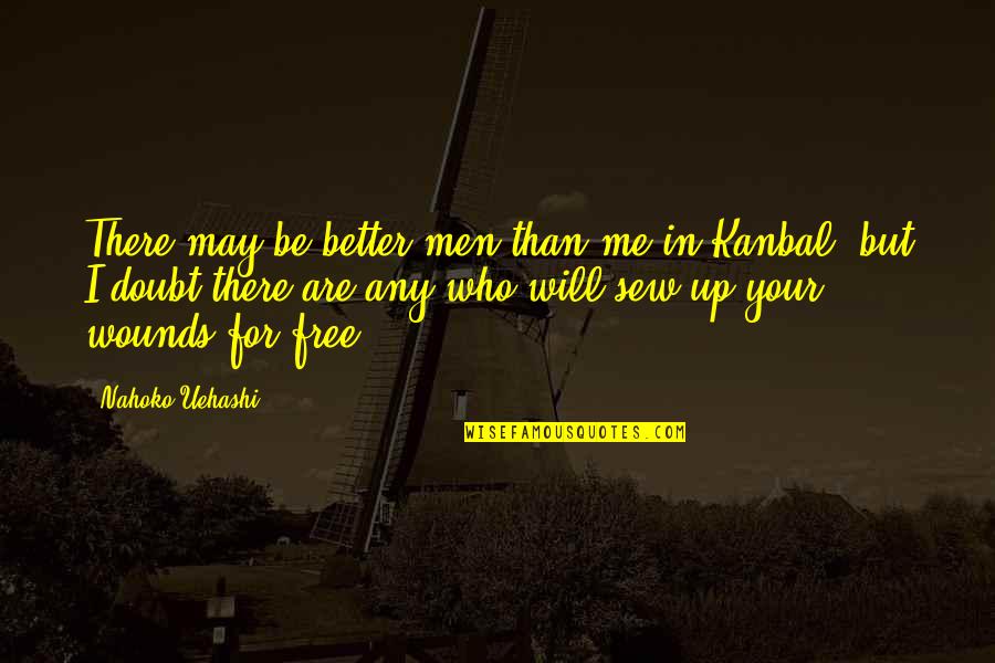 I Will Be Free Quotes By Nahoko Uehashi: There may be better men than me in