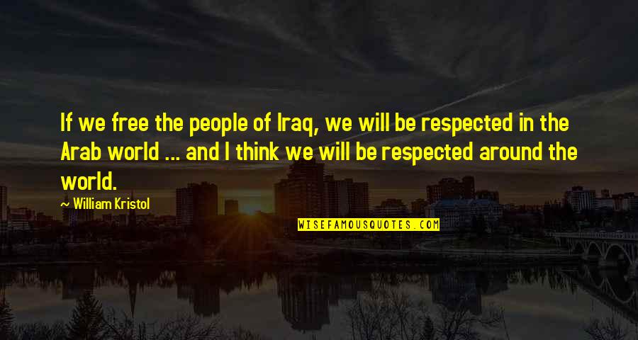 I Will Be Free Quotes By William Kristol: If we free the people of Iraq, we