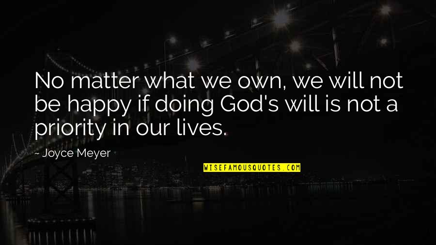 I Will Be Happy No Matter What Quotes By Joyce Meyer: No matter what we own, we will not