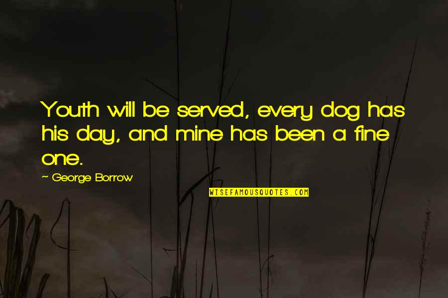 I Will Be Just Fine Quotes By George Borrow: Youth will be served, every dog has his