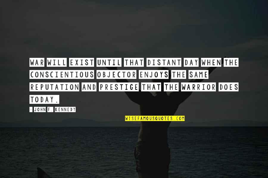 I Will Be Ok Just Not Today Quotes By John F. Kennedy: War will exist until that distant day when