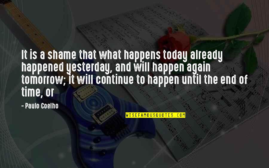 I Will Be Ok Just Not Today Quotes By Paulo Coelho: It is a shame that what happens today