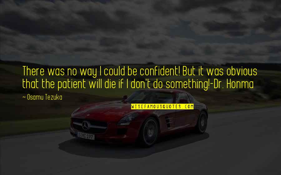 I Will Be Patient Quotes By Osamu Tezuka: There was no way I could be confident! I Will Be Patient Quotes By Osamu Tezuka: There was no way I could be confident!