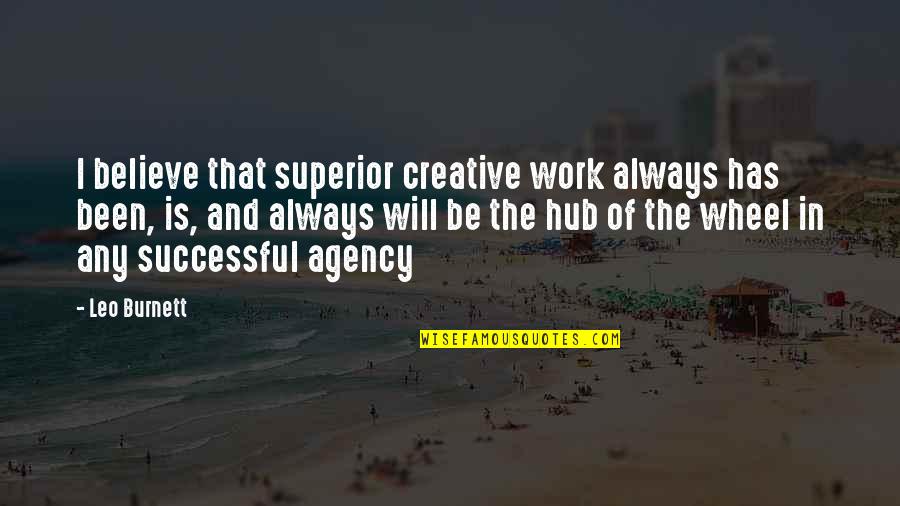 I Will Be Successful Quotes By Leo Burnett: I believe that superior creative work always has