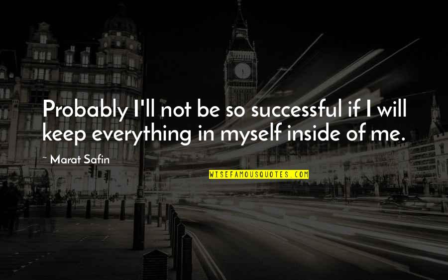 I Will Be Successful Quotes By Marat Safin: Probably I'll not be so successful if I