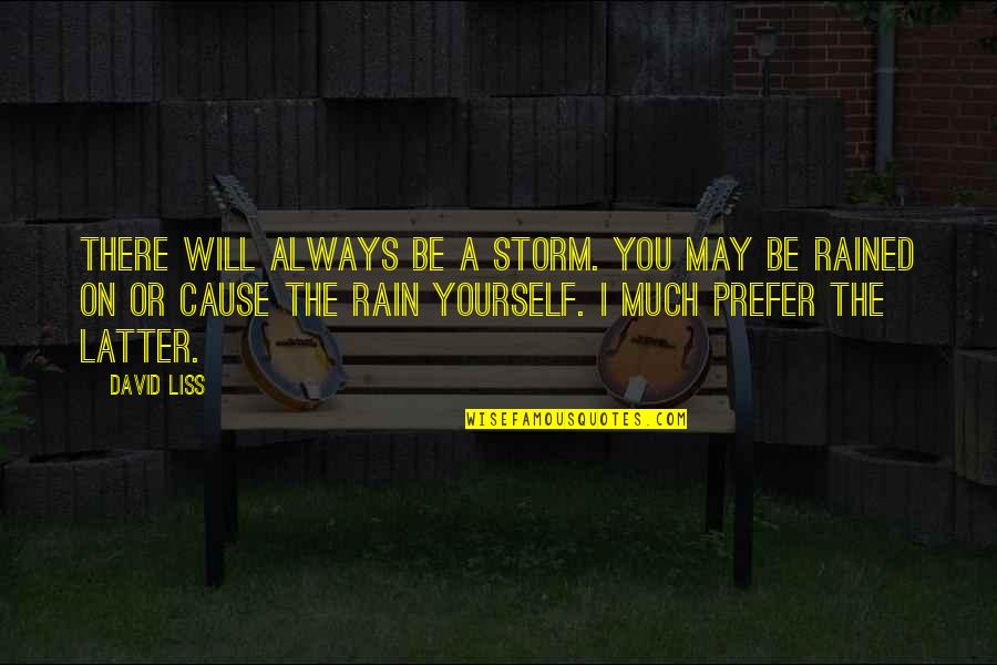 I Will Be There Always Quotes By David Liss: There will always be a storm. You may