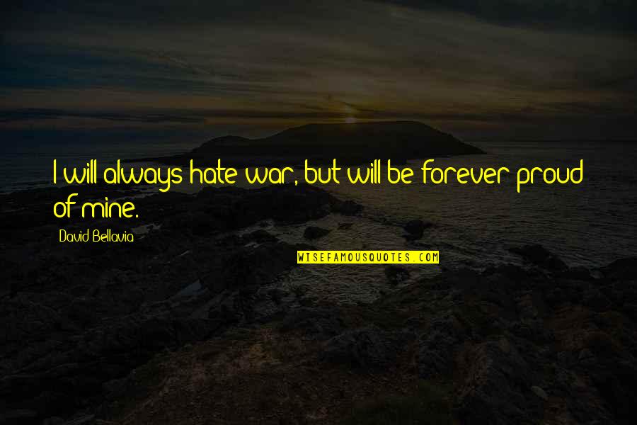I Will Be There Forever Quotes By David Bellavia: I will always hate war, but will be