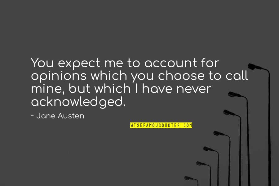 I Will Be Yours Forever Quotes By Jane Austen: You expect me to account for opinions which