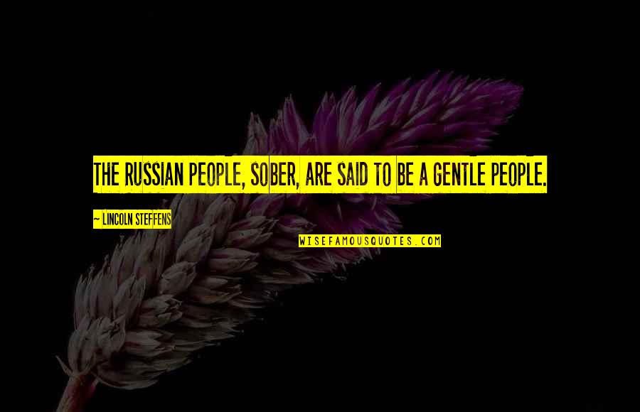 I Will Be Yours Forever Quotes By Lincoln Steffens: The Russian people, sober, are said to be