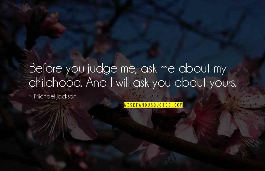 I Will Be Yours Quotes By Michael Jackson: Before you judge me, ask me about my