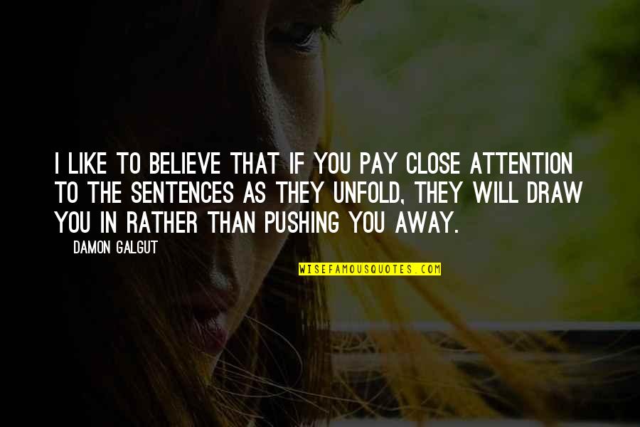 I Will Believe In You Quotes By Damon Galgut: I like to believe that if you pay I Will Believe In You Quotes By Damon Galgut: I like to believe that if you pay