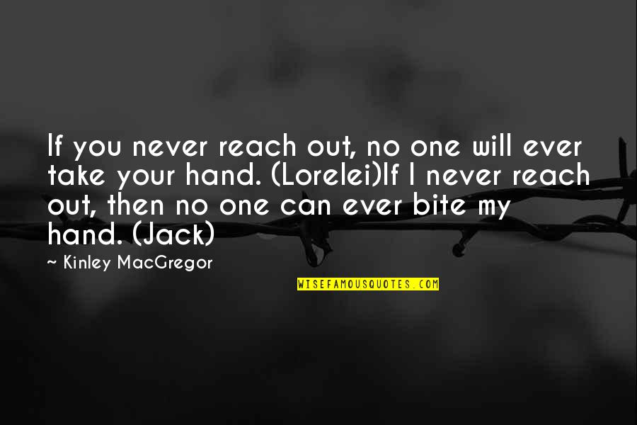 I Will Bite You Quotes By Kinley MacGregor: If you never reach out, no one will