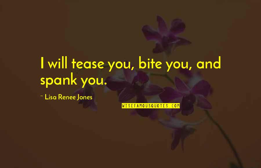 I Will Bite You Quotes By Lisa Renee Jones: I will tease you, bite you, and spank