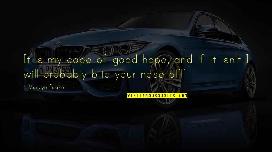 I Will Bite You Quotes By Mervyn Peake: It is my cape of good hope, and